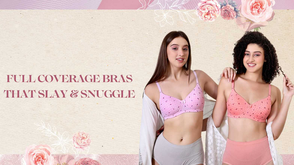 Full Coverage Bras That Slay & Snuggle