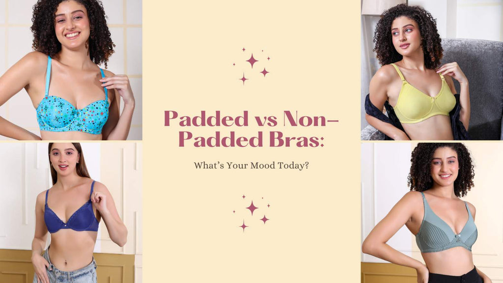 Padded vs Non-Padded Bras: What’s Your Mood Today?